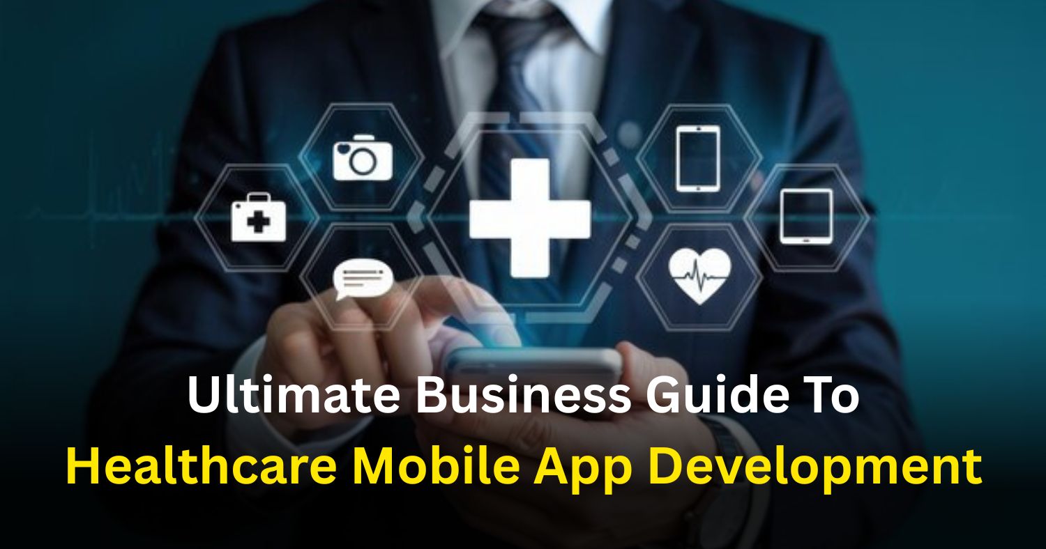The Ultimate Business Guide to Healthcare Mobile App Development
