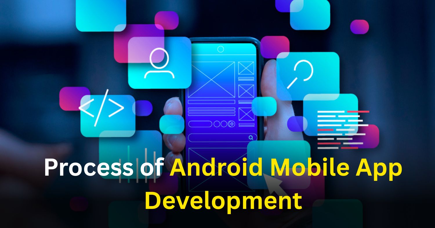 What Is the Process of Android Mobile App Development?