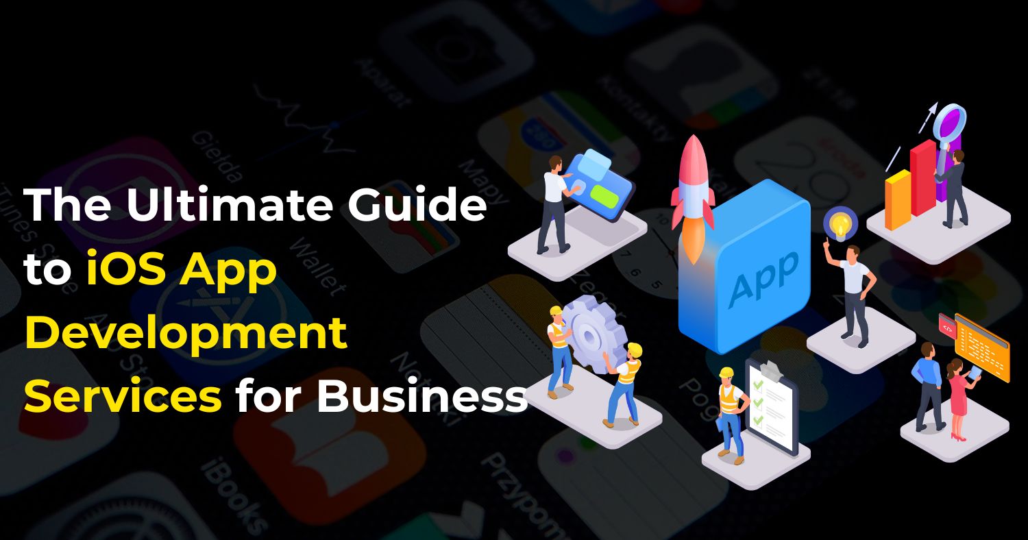 The Ultimate Guide to iOS App Development Services for Business